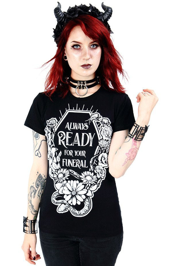 Always Ready For Your Funeral T-Shirt