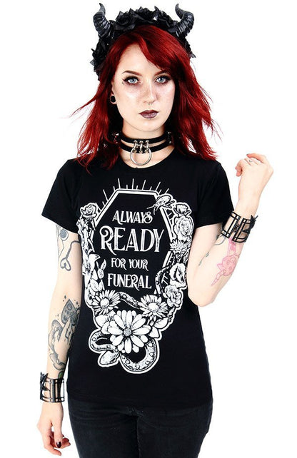 Always Ready For Your Funeral T-Shirt